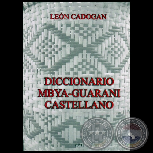 DICCIONARIO MBYA-GUARANI CASTELLANO - Autor: LEÓN CADOGAN - Año 2011